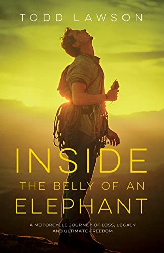 Inside the Belly of an Elephant: A Motorcycle Journey of Loss, Legacy and Ultimate Freedom von Rocky Mountain Books
